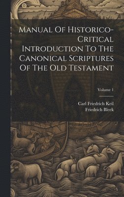 Manual Of Historico-critical Introduction To The Canonical Scriptures Of The Old Testament; Volume 1 1