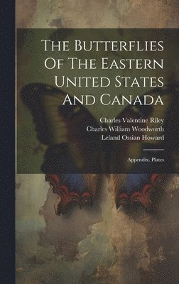 Samuel Hubbard Scudder, William Morris Davis, Charles William Woodworth - Butterflies Of The Eastern United States And Canada, Inbunden