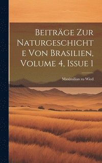 bokomslag Beiträge Zur Naturgeschichte Von Brasilien, Volume 4, Issue 1
