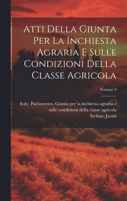 bokomslag Atti Della Giunta Per La Inchiesta Agraria E Sulle Condizioni Della Classe Agricola; Volume 3