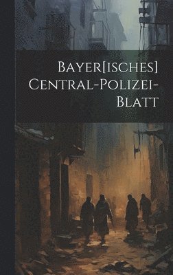 bokomslag Bayer[isches] Central-polizei-blatt