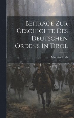 Beiträge Zur Geschichte Des Deutschen Ordens In Tirol