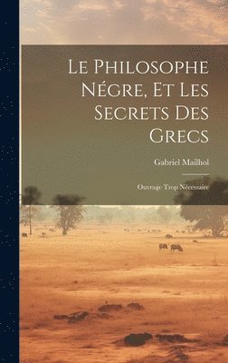 Le Philosophe Ngre, Et Les Secrets Des Grecs 1