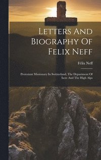 bokomslag Letters And Biography Of Felix Neff