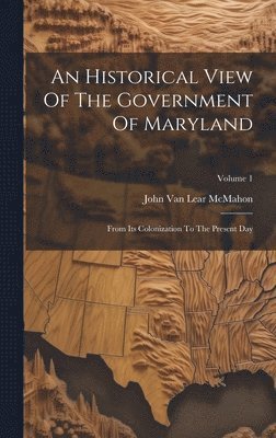 bokomslag An Historical View Of The Government Of Maryland