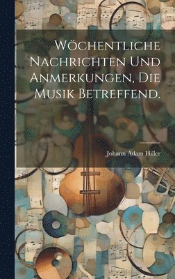 Johann Adam Hiller - Wöchentliche Nachrichten und Anmerkungen, die Musik betreffend., Inbunden