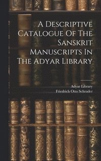bokomslag A Descriptive Catalogue Of The Sanskrit Manuscripts In The Adyar Library