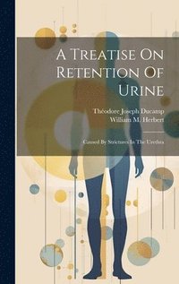 bokomslag A Treatise On Retention Of Urine
