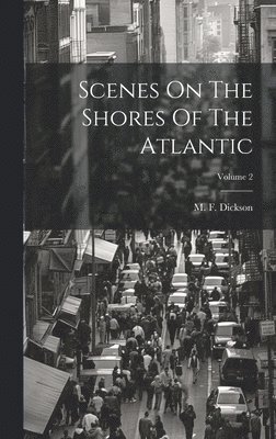 Scenes On The Shores Of The Atlantic; Volume 2 1