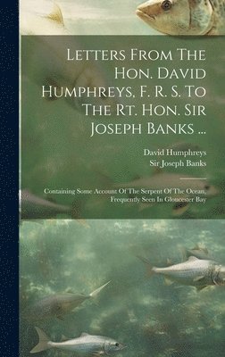 bokomslag Letters From The Hon. David Humphreys, F. R. S. To The Rt. Hon. Sir Joseph Banks ...