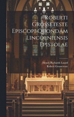 Robert Grosseteste, Henry Richards Luard - Roberti Grosseteste Episcopi Quondam Lincolniensis Epistolae, Inbunden