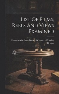 bokomslag List Of Films, Reels And Views Examined