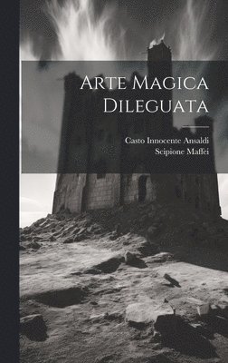 Scipione Maffei - Arte Magica Dileguata, Inbunden
