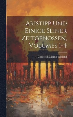 Aristipp Und Einige Seiner Zeitgenossen, Volumes 1-4 1