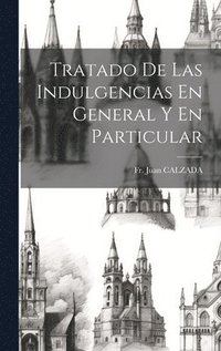 bokomslag Tratado De Las Indulgencias En General Y En Particular