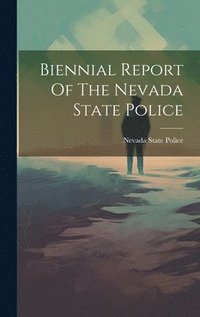 bokomslag Biennial Report Of The Nevada State Police