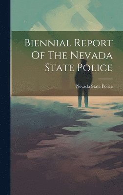 bokomslag Biennial Report Of The Nevada State Police