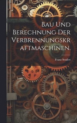 bokomslag Bau und Berechnung der Verbrennungskraftmaschinen.