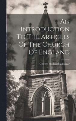 George Frederick Maclear - Introduction To The Articles Of The Church Of England, Inbunden