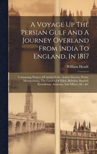 bokomslag A Voyage Up The Persian Gulf And A Journey Overland From India To England, In 1817