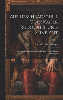 bokomslag Auf Dem Hradschin, Oder Kaiser Rudolph Ii. Und Seine Zeit