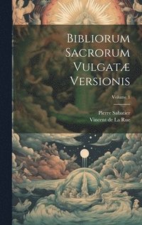 bokomslag Bibliorum Sacrorum Vulgat Versionis; Volume 1