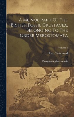 Henry Woodward - Monograph Of The British Fossil Crustacea, Belonging To The Order Merostomata, Inbunden