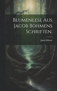 bokomslag Blumenlese aus Jacob Bhmens Schriften.
