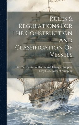 Rules & Regulations For The Construction And Classification Of Vessels 1
