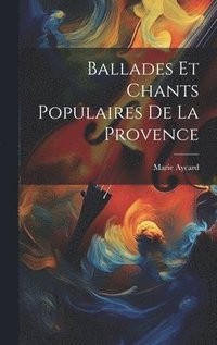 bokomslag Ballades Et Chants Populaires De La Provence