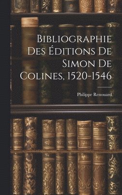 Bibliographie Des ditions De Simon De Colines, 1520-1546 1