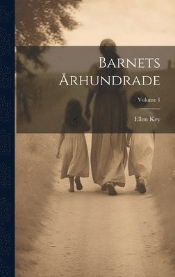 Ellen Key - Barnets Århundrade; Volume 1, Inbunden