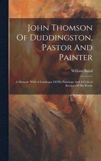 bokomslag John Thomson Of Duddingston, Pastor And Painter