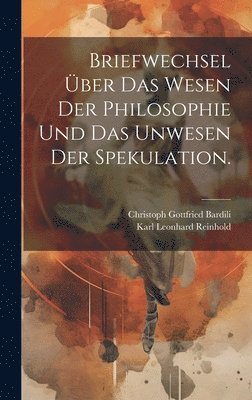 bokomslag Briefwechsel ber das Wesen der Philosophie und das Unwesen der Spekulation.