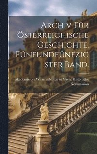 bokomslag Archiv fr sterreichische Geschichte. Fnfundfnfzigster Band.