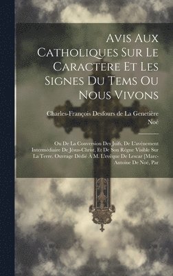 Avis Aux Catholiques Sur Le Caractere Et Les Signes Du Tems Ou Nous Vivons 1