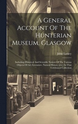 A General Account Of The Hunterian Museum, Glasgow 1