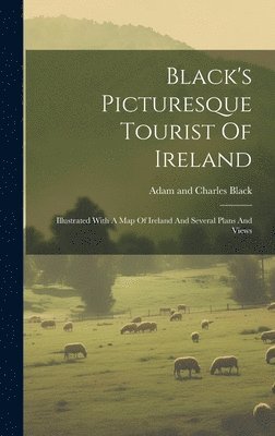 Black's Picturesque Tourist Of Ireland