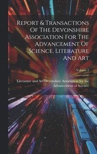bokomslag Report & Transactions Of The Devonshire Association For The Advancement Of Science, Literature And Art; Volume 2