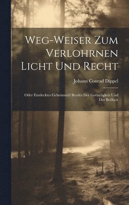 bokomslag Weg-weiser Zum Verlohrnen Licht Und Recht