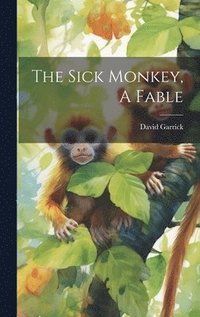 bokomslag The Sick Monkey, A Fable