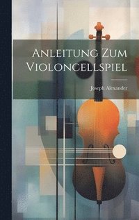 bokomslag Anleitung Zum Violoncellspiel