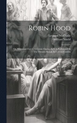 William Shield, Leonard Macnally - Robin Hood, Inbunden