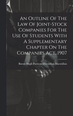 bokomslag An Outline Of The Law Of Joint-stock Companies For The Use Of Students With A Supplementary Chapter On The Companies Act, 1907