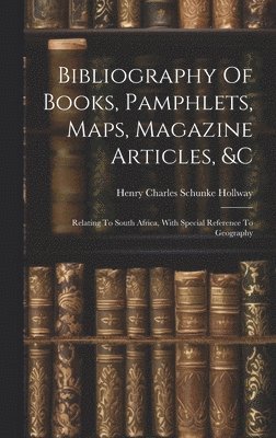 bokomslag Bibliography Of Books, Pamphlets, Maps, Magazine Articles, &c