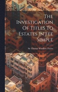 bokomslag The Investigation Of Titles To Estates In Fee Simple