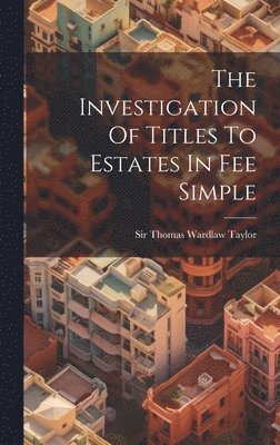 The Investigation Of Titles To Estates In Fee Simple 1