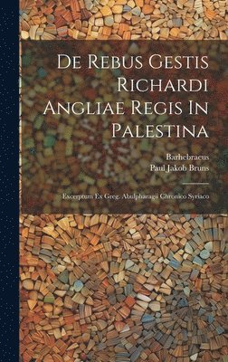 De Rebus Gestis Richardi Angliae Regis In Palestina 1