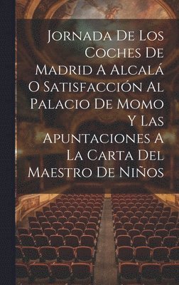 bokomslag Jornada De Los Coches De Madrid A Alcalá O Satisfacción Al Palacio De Momo Y Las Apuntaciones A La Carta Del Maestro De Niños