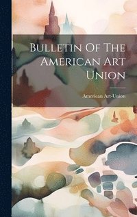 bokomslag Bulletin Of The American Art Union